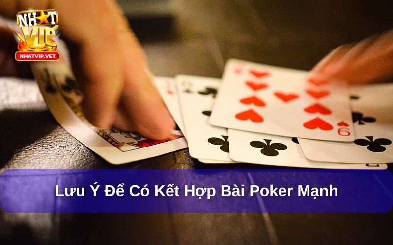 Lưu ý để có thứ tự poker mạnh